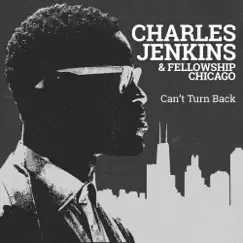 Can't Turn Back - Single by Charles Jenkins & Fellowship Chicago album reviews, ratings, credits