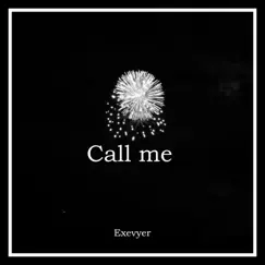 Call Me - Single by Exevyer album reviews, ratings, credits