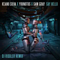 Say Hello (DJ Riddler Mix) - Single by Keanu Silva, YouNotUs & Sam Gray album reviews, ratings, credits