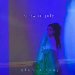 Snow in July - Single by Gianna Shay album reviews, ratings, credits