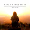 Never Meant To Be - Single album lyrics, reviews, download