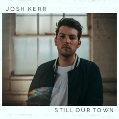 Still Our Town - Single by Josh Kerr album reviews, ratings, credits