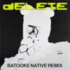 Delete (Batooke Native Remix) [feat. BEAM] - Single album lyrics, reviews, download