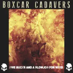 Five Bucks and a B*****b for Weed - Single by Boxcar Cadavers album reviews, ratings, credits