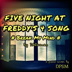 Break My Mind - Five Nights at Freddy's 4 Song - Single by DPSM album reviews, ratings, credits