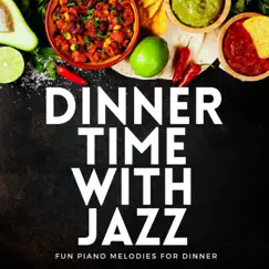 Dinnertime with Jazz! Fun Jazz Piano Melodies for Dinner by Teres album reviews, ratings, credits