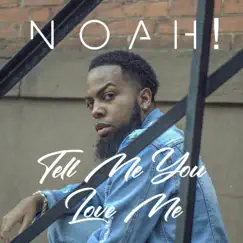 Tell Me You Love Me - Single by Noah! album reviews, ratings, credits