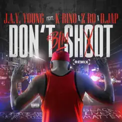 Don't Shoot #blm (Extended Remix) - Single by J.a.y. Young, Z-Ro, K-Rino & Dee Jap album reviews, ratings, credits