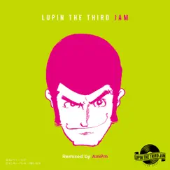 THEME FROM LUPIN Ⅲ 2019 - LUPIN THE THIRD JAM Remixed by AmPm Song Lyrics