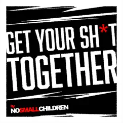 Get Your Shit Together - Single by No Small Children album reviews, ratings, credits