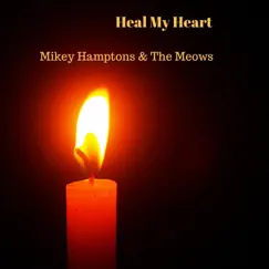 Heal My Heart - Single by Mikey Hamptons & the Meows album reviews, ratings, credits