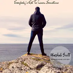 Everybody's Got to Learn Sometime (Saxophone) - Single by Marshali Scott album reviews, ratings, credits