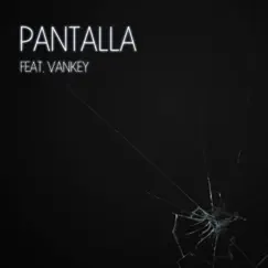 Pantalla (feat. Vankey) - Single by VeliC album reviews, ratings, credits