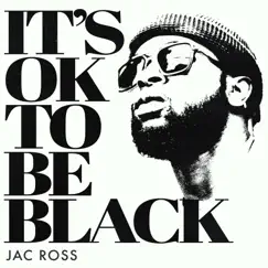 It's OK To Be Black - Single by Jac Ross album reviews, ratings, credits