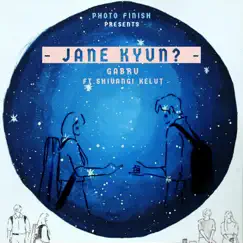 Jane Kyun (feat. Shivangi Kelut) - Single by GABRU album reviews, ratings, credits