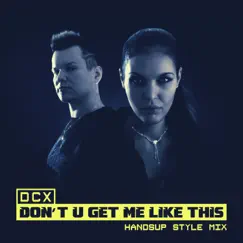 Don't U Get Me Like This (Handsup Style Mix) - Single by DCX album reviews, ratings, credits