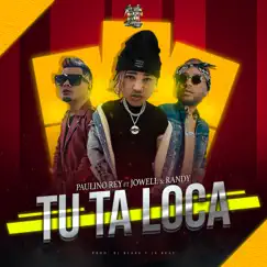 Tú Ta Loca (feat. Jowell & Randy) - Single by Paulino Rey & Jowell & Randy album reviews, ratings, credits