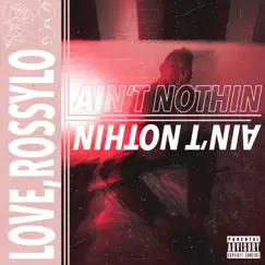 Ain't Nothin' - Single by LOVE ROSSYLO album reviews, ratings, credits