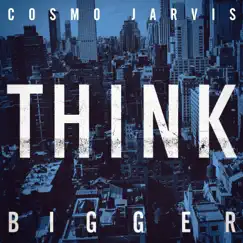 Think Bigger (2020 Deluxe Edition) by Cosmo Jarvis album reviews, ratings, credits
