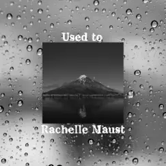 Used To - Single by Rachelle Maust album reviews, ratings, credits