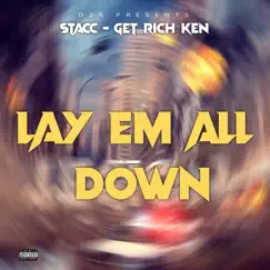 Lay Em All Down - Single by Get Rich Ken & Stacc album reviews, ratings, credits