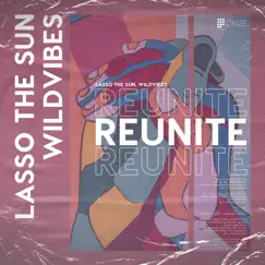 Reunite - Single by Lasso The Sun & WildVibes album reviews, ratings, credits