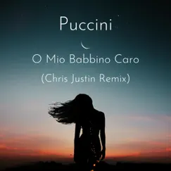 Puccini O Mio Babbino Caro (Tropical House Remix) - Single by Chris Justin album reviews, ratings, credits