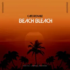 Beach Bleach - Single by Cafe Royale album reviews, ratings, credits