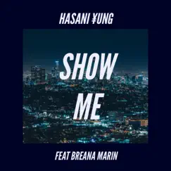 Show Me (feat. Breana Marin) - Single by Hasani Yung album reviews, ratings, credits