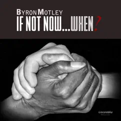 If Not Now...When? - Single by Byron Motley album reviews, ratings, credits