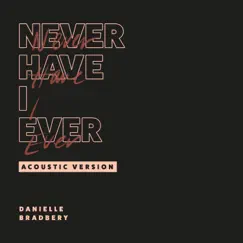 Never Have I Ever (Acoustic Version) - Single by Danielle Bradbery album reviews, ratings, credits