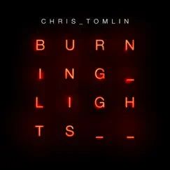 Burning Lights by Chris Tomlin album reviews, ratings, credits