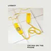 CRYING ON THE PHONE - Single album lyrics, reviews, download