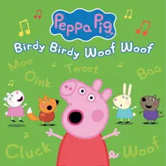 Birdy Birdy Woof Woof - Single by Peppa Pig album reviews, ratings, credits