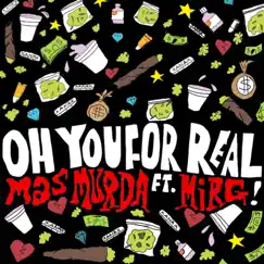 Oh You for Real? (feat. MiRG) - Single by MA$ MURDA album reviews, ratings, credits