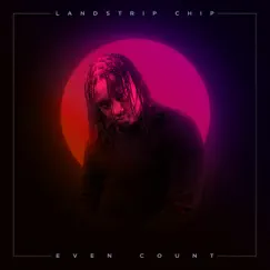 Even Count - Single by Landstrip Chip album reviews, ratings, credits