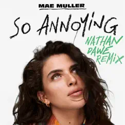 So annoying (nathan dawe remix) - Single by Mae Muller album reviews, ratings, credits