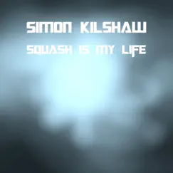 Squash Is My Life - Single by SIMON KILSHAW album reviews, ratings, credits