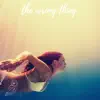 The Wrong Thing (feat. Anthony Lazaro) song lyrics