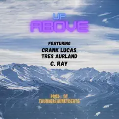 Up Above (feat. Crank Lucas, Tres Aurland & C. Ray) - Single by Thunderchunkybeats album reviews, ratings, credits