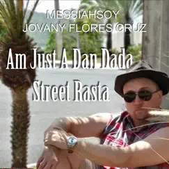 Am Just a Dan Dada Street Rasta - Single by Messiahsoy Jovany Flores Cruz album reviews, ratings, credits