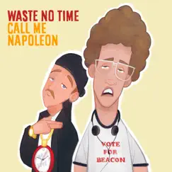 Waste No Time / Call Me Napoleon - Single by Beacon Light album reviews, ratings, credits