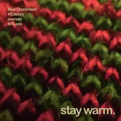 Stay warm. (feat. Kcdeeya, Saenabi & MTLano) - Single by Blue Chameleon album reviews, ratings, credits