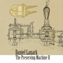 The Preserving Machine II by Daniel Lanark album reviews, ratings, credits