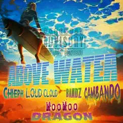 Above Water (feat. Bandz Cambando & MooMoo Dragon) - Single by Chieph Loud Cloud album reviews, ratings, credits