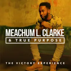 The Victory Experience by Meachum L. Clarke & True Purpose album reviews, ratings, credits