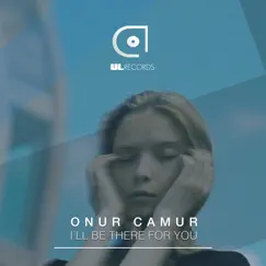 I'll Be There for You - Single by Onur Camur album reviews, ratings, credits