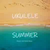 Ukulele Summer - Single album lyrics, reviews, download