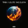 When I Leave This Earth - EP album lyrics, reviews, download