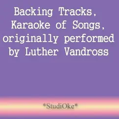 Backing Tracks, Karaoke of Songs, originally performed by Luther Vandross by Studioke album reviews, ratings, credits